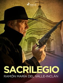 Sacrilegio【電子書籍】[ Ram?n Mar?a del Valle-Incl?n ]