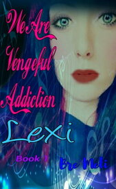 We Are Vengeful Addiction~Lexi The Vengeful Addiction Series, #1【電子書籍】[ Bre Meli ]