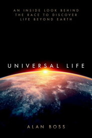 Universal Life An Inside Look Behind the Race to Discover Life Beyond Earth【電子書籍】[ Alan Boss ]