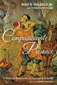 Compassionate Presence A Radical Response to Human Suffering【電子書籍】[ Rob Vincent MacDonald ]
