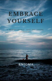 EMBRACE YOURSELF “ A Journey to self_ love and lasting connection”【電子書籍】[ Enigma ]