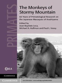 The Monkeys of Stormy Mountain 60 Years of Primatological Research on the Japanese Macaques of Arashiyama【電子書籍】