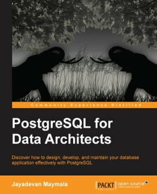 PostgreSQL for Data Architects【電子書籍】[ Jayadevan Maymala ]
