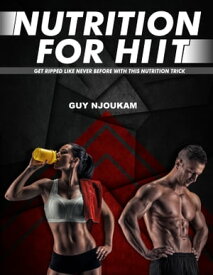 Nutrition For High Intensity Interval training (HIIT)【電子書籍】[ Guy Njoukam ]