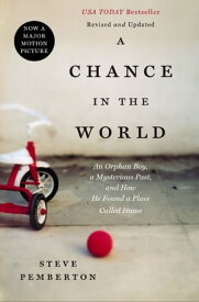 A Chance in the World An Orphan Boy, a Mysterious Past, and How He Found a Place Called Home【電子書籍】[ Stephen Pemberton ]