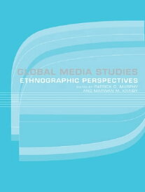 Global Media Studies An Ethnographic Perspective【電子書籍】