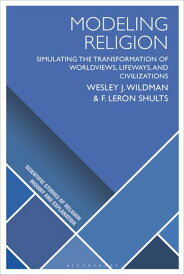 Modeling Religion Simulating the Transformation of Worldviews, Lifeways, and Civilizations【電子書籍】[ Wesley J. Wildman ]