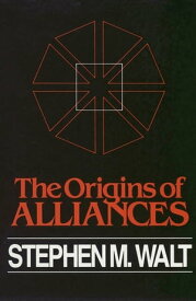 The Origins of Alliances【電子書籍】[ Stephen M. Walt ]