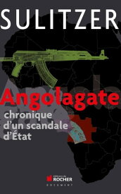 Angolagate Chronique d'un scandale d'Etat【電子書籍】[ Paul-Loup Sulitzer ]