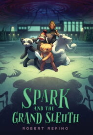 Spark and the Grand Sleuth A Novel【電子書籍】[ Robert Repino ]