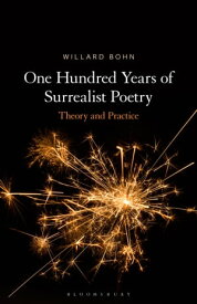 One Hundred Years of Surrealist Poetry Theory and Practice【電子書籍】[ Prof. Willard Bohn ]