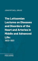 The Lettsomian Lectures on Diseases and Disorders of the Heart and Arteries in Middle and Advanced Life