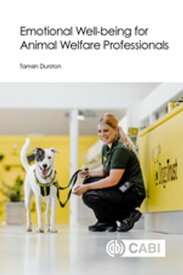 Emotional Well-being for Animal Welfare Professionals【電子書籍】[ Dr Tamsin Durston ]