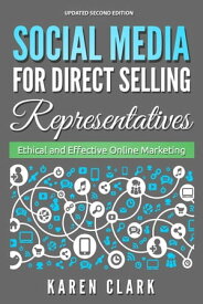 Social Media for Direct Selling Representatives: Ethical and Effective Online Marketing, 2018 Edition Social Media for Direct Selling, #1【電子書籍】[ Karen Clark ]