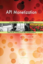 API Monetization A Complete Guide - 2021 Edition【電子書籍】[ Gerardus Blokdyk ]