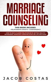 Marriage Counseling: 2 Manuscripts - Relationship Growth, Codependency. How to Help a Flawed Relationship by Setting Healthy Boundaries, Improving Communication, Sex Life and More!【電子書籍】[ Jacob Costas ]