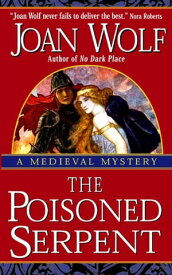 The Poisoned Serpent A Medieval Historical Mystery【電子書籍】[ Joan Wolf ]