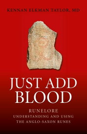 Just Add Blood Runelore - Understanding and Using the Anglo-Saxon Runes【電子書籍】[ M. Elkman D. Taylor ]