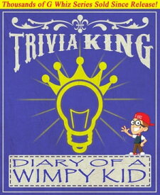 Diary of a Wimpy Kid - Trivia King! Fun Facts and Trivia Tidbits Quiz Game Books【電子書籍】[ G Whiz ]