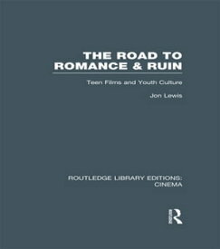 The Road to Romance and Ruin Teen Films and Youth Culture【電子書籍】[ Jon Lewis ]