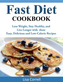 Fast Diet Cookbook Lose Weight, Stay Healthy, and Live Longer with these Easy, Delicious and Low-Calorie Recipes【電子書籍】[ Lisa Correll ]