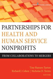 Partnerships for Health and Human Service Nonprofits From Collaborations to Mergers【電子書籍】