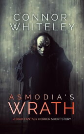 Asmodia's Wrath A Dark Fantasy Horror Short Story【電子書籍】[ Connor Whiteley ]