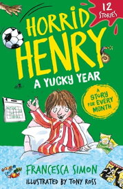 Horrid Henry: A Yucky Year 12 Stories【電子書籍】[ Francesca Simon ]