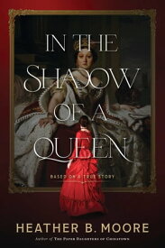 In the Shadow of a Queen【電子書籍】[ Heather B. Moore ]
