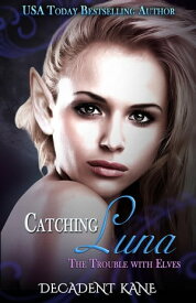 Catching Luna Trouble with Elves【電子書籍】[ Decadent Kane ]