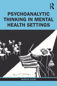 Psychoanalytic Thinking in Mental Health Settings【電子書籍】[ Marcus Evans ]