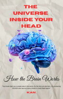The Universe Inside Your Head : How the Brain Works : The Story of You