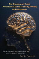 The Biochemical Reset: A Functional Guide to Ending Anxiety and Depression