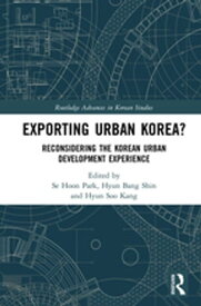 Exporting Urban Korea? Reconsidering the Korean Urban Development Experience【電子書籍】