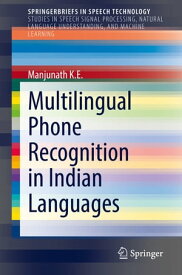 Multilingual Phone Recognition in Indian Languages【電子書籍】[ K.E Manjunath ]