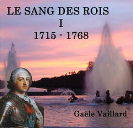 Le Sang des Rois, Tome 1 1715 - 1768【電子書籍】[ gaele vaillard ]