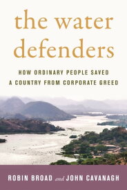 The Water Defenders How Ordinary People Saved a Country from Corporate Greed【電子書籍】[ Robin Broad ]