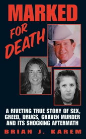 Marked for Death A Riveting True Story of Sex, Greed, Drugs, Craven Murder and its Shocking Aftermath【電子書籍】[ Brian J. Karem ]