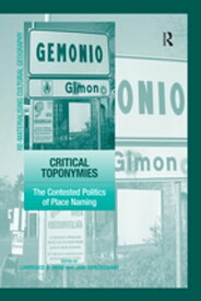 Critical Toponymies The Contested Politics of Place Naming【電子書籍】[ Jani Vuolteenaho ]