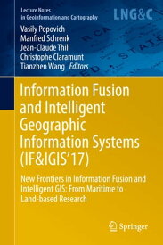 Information Fusion and Intelligent Geographic Information Systems (IF&IGIS'17) New Frontiers in Information Fusion and Intelligent GIS: From Maritime to Land-based Research【電子書籍】