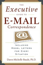 The Executive Guide to E-mail Correspondence Including Model Letters for Every Situation【電子書籍】[ Dawn-Michelle Baude ]