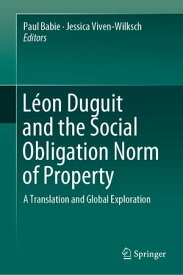 L?on Duguit and the Social Obligation Norm of Property A Translation and Global Exploration【電子書籍】