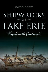 Shipwrecks of Lake Erie Tragedy in the Quadrangle【電子書籍】[ David Frew ]