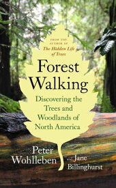 Forest Walking Discovering the Trees and Woodlands of North America【電子書籍】[ Peter Wohlleben ]