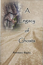 A Legacy of Ghosts【電子書籍】[ Rosemary Rigsby ]