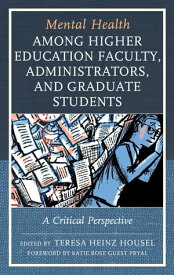 Mental Health among Higher Education Faculty, Administrators, and Graduate Students A Critical Perspective【電子書籍】[ Katie Rose Guest Pryal ]