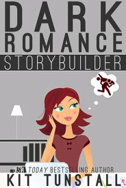 Dark Romance Storybuilder A Guide For Writers【電子書籍】[ Kit Tunstall ]