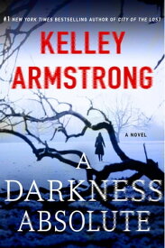 A Darkness Absolute A Rockton Novel【電子書籍】[ Kelley Armstrong ]