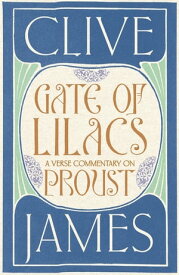 Gate of Lilacs A Verse Commentary on Proust【電子書籍】[ Clive James ]