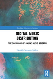 Digital Music Distribution The Sociology of Online Music Streams【電子書籍】[ Hendrik Storstein Spilker ]